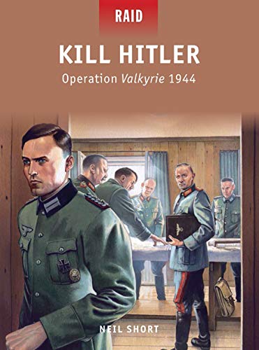 Kill Hitler: Operation Valkyrie 1944 (Raid, Band 40)